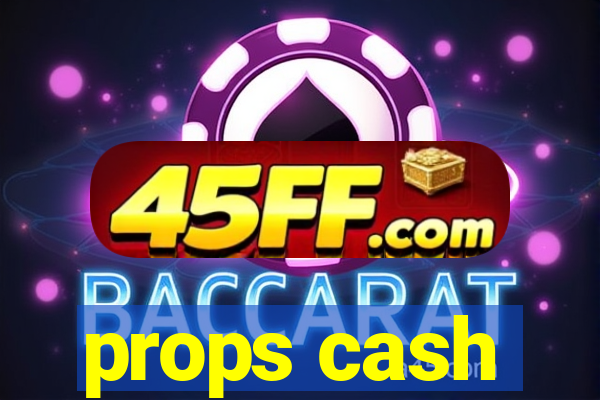 props cash